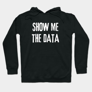 Show Me The Data - Statistics and Computer Science Hoodie